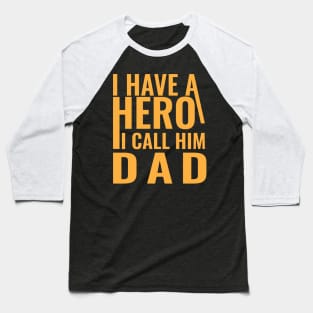 I have a hero I call him dad Baseball T-Shirt